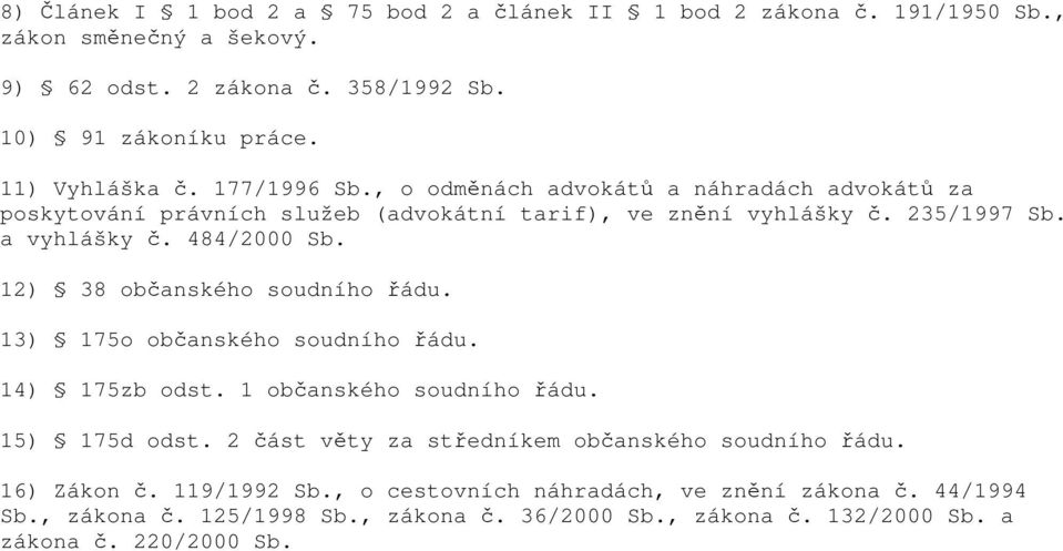 12) 38 občanského soudního řádu. 13) 175o občanského soudního řádu. 14) 175zb odst. 1 občanského soudního řádu. 15) 175d odst.