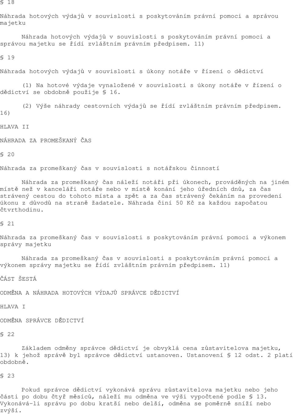 16) (2) Výše náhrady cestovních výdajů se řídí zvláštním právním předpisem.