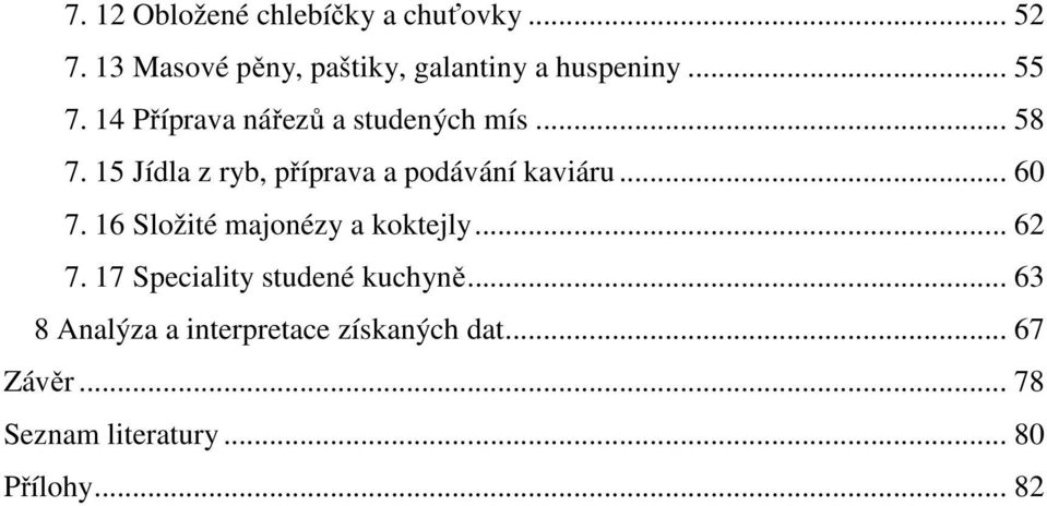 15 Jídla z ryb, příprava a podávání kaviáru... 60 7. 16 Složité majonézy a koktejly... 62 7.