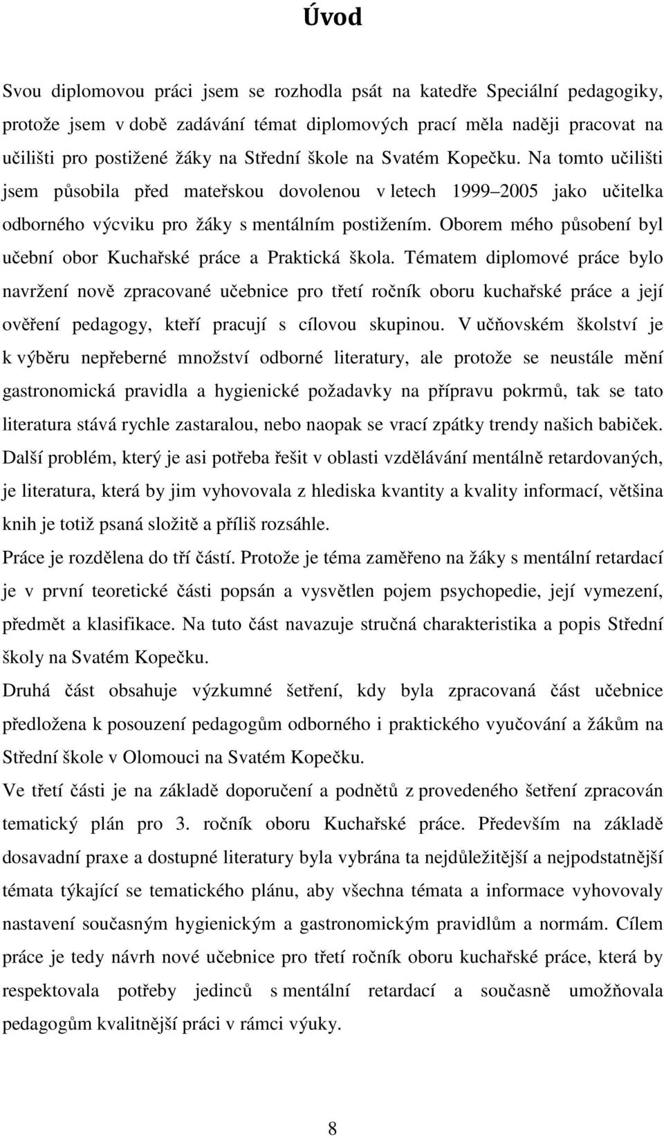 Oborem mého působení byl učební obor Kuchařské práce a Praktická škola.