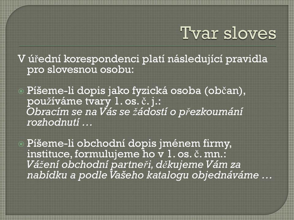 : Obracím se na Vás se žádostí o přezkoumání rozhodnutí Píšeme-li obchodní dopis jménem