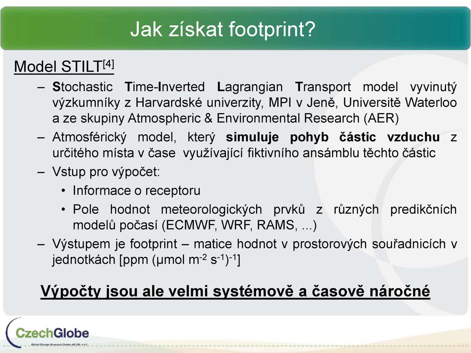 Environmental Research (AER) Atmosférický model, který simuluje pohyb částic vzduchu z určitého místa v čase využívající fiktivního ansámblu těchto částic