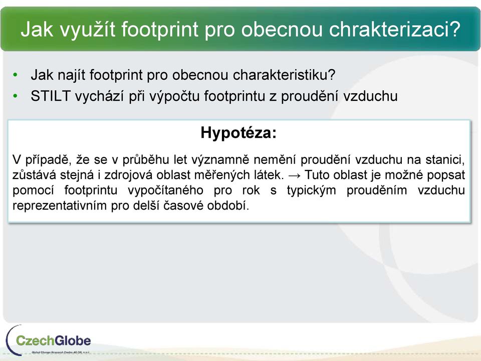 nemění proudění vzduchu na stanici, zůstává stejná i zdrojová oblast měřených látek.
