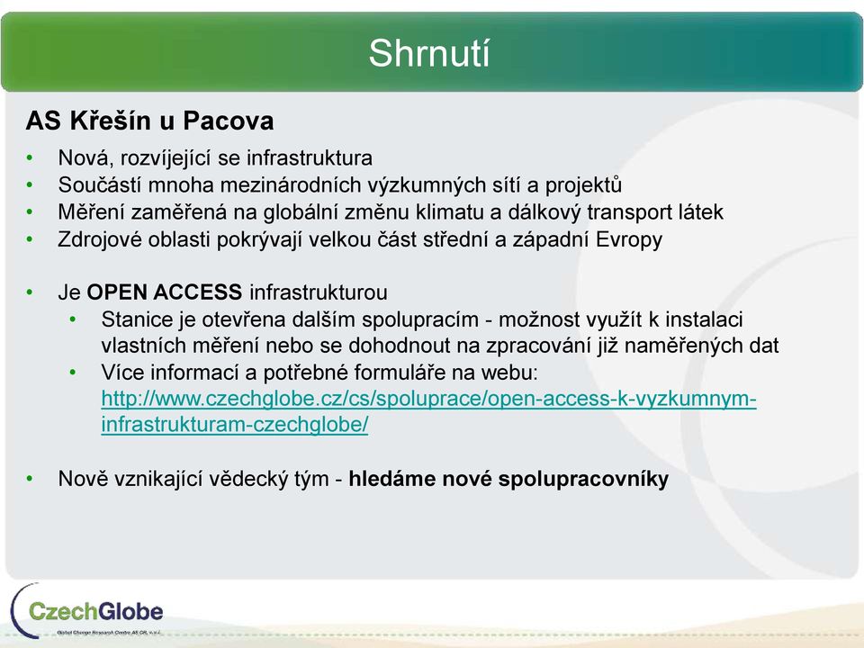dalším spolupracím - možnost využít k instalaci vlastních měření nebo se dohodnout na zpracování již naměřených dat Více informací a potřebné formuláře