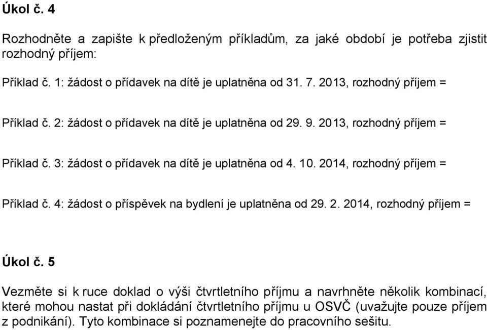 2014, rozhodný příjem = Příklad č. 4: žádost o příspěvek na bydlení je uplatněna od 29. 2. 2014, rozhodný příjem = Úkol č.