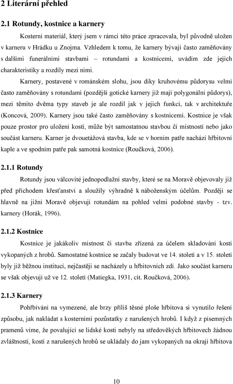 Karnery, postavené v románském slohu, jsou díky kruhovému půdorysu velmi často zaměňovány s rotundami (pozdější gotické karnery jiţ mají polygonální půdorys), mezi těmito dvěma typy staveb je ale