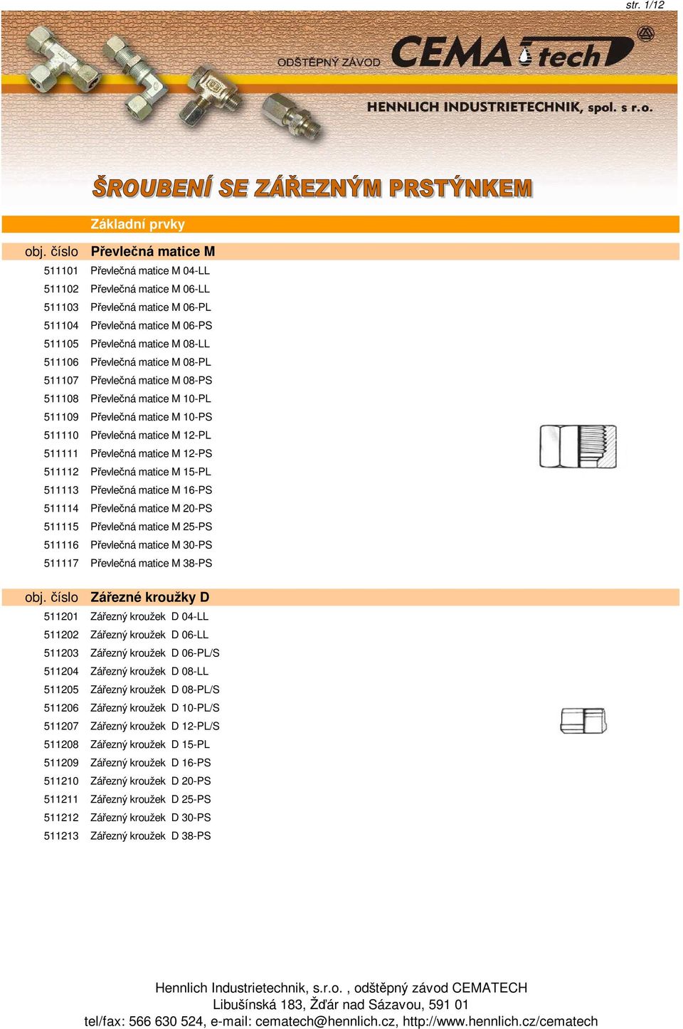 Převlečná matice M 08-PL 511107 Převlečná matice M 08-PS 511108 Převlečná matice M 10-PL 511109 Převlečná matice M 10-PS 511110 Převlečná matice M 12-PL 511111 Převlečná matice M 12-PS 511112