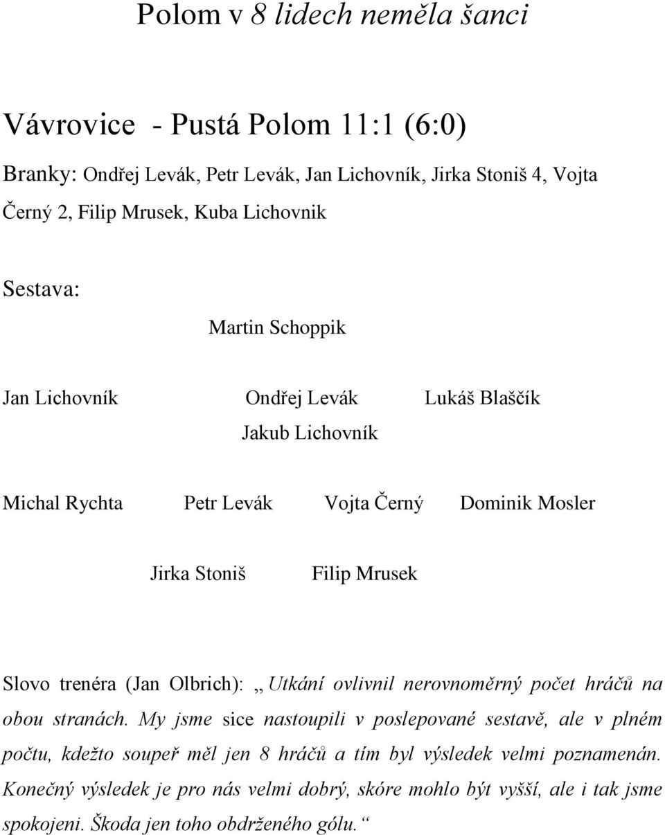 Mrusek Slovo trenéra (Jan Olbrich): Utkání ovlivnil nerovnoměrný počet hráčů na obou stranách.