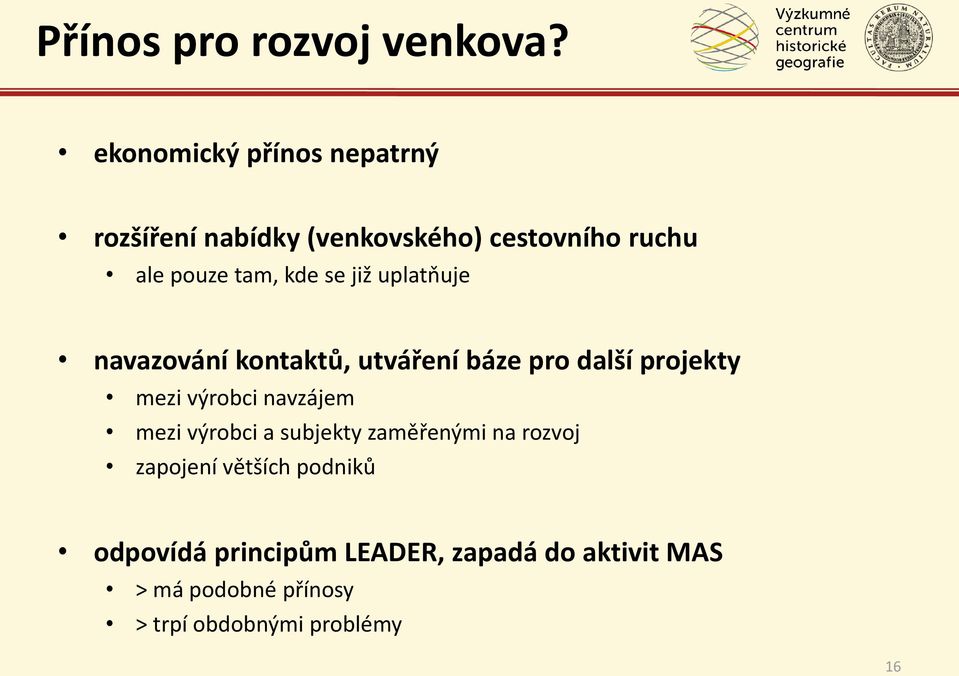 se již uplatňuje navazování kontaktů, utváření báze pro další projekty mezi výrobci navzájem