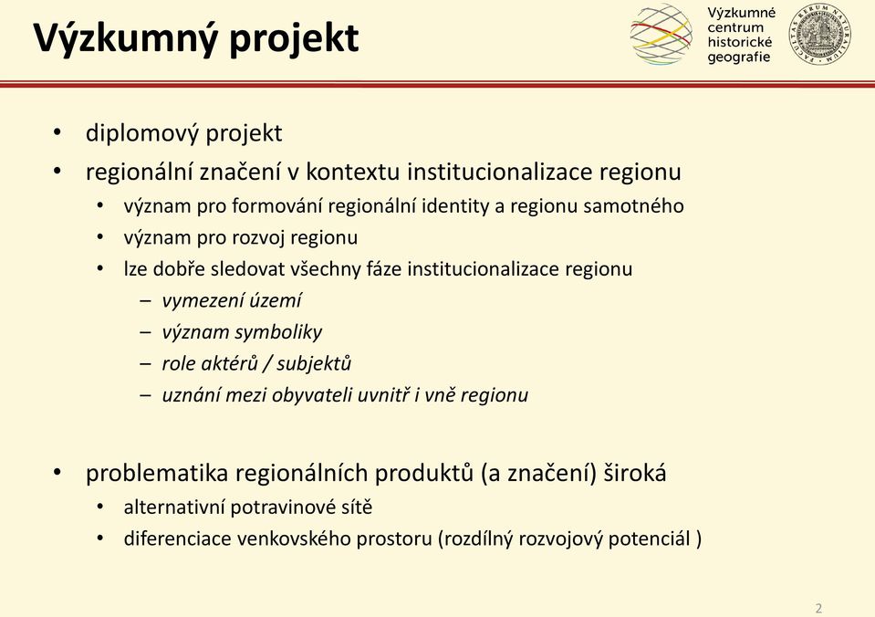 regionu vymezení území význam symboliky role aktérů / subjektů uznání mezi obyvateli uvnitř i vně regionu problematika