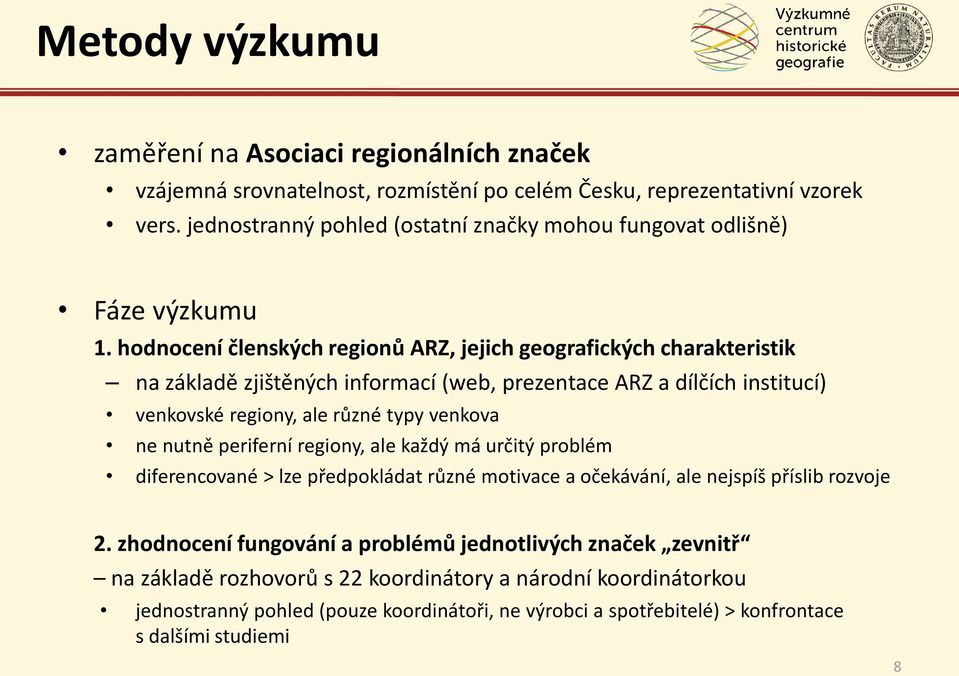 hodnocení členských regionů ARZ, jejich geografických charakteristik na základě zjištěných informací (web, prezentace ARZ a dílčích institucí) venkovské regiony, ale různé typy venkova ne