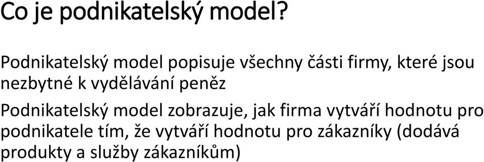 nezbytné k vydělávání peněz Podnikatelský model zobrazuje, jak