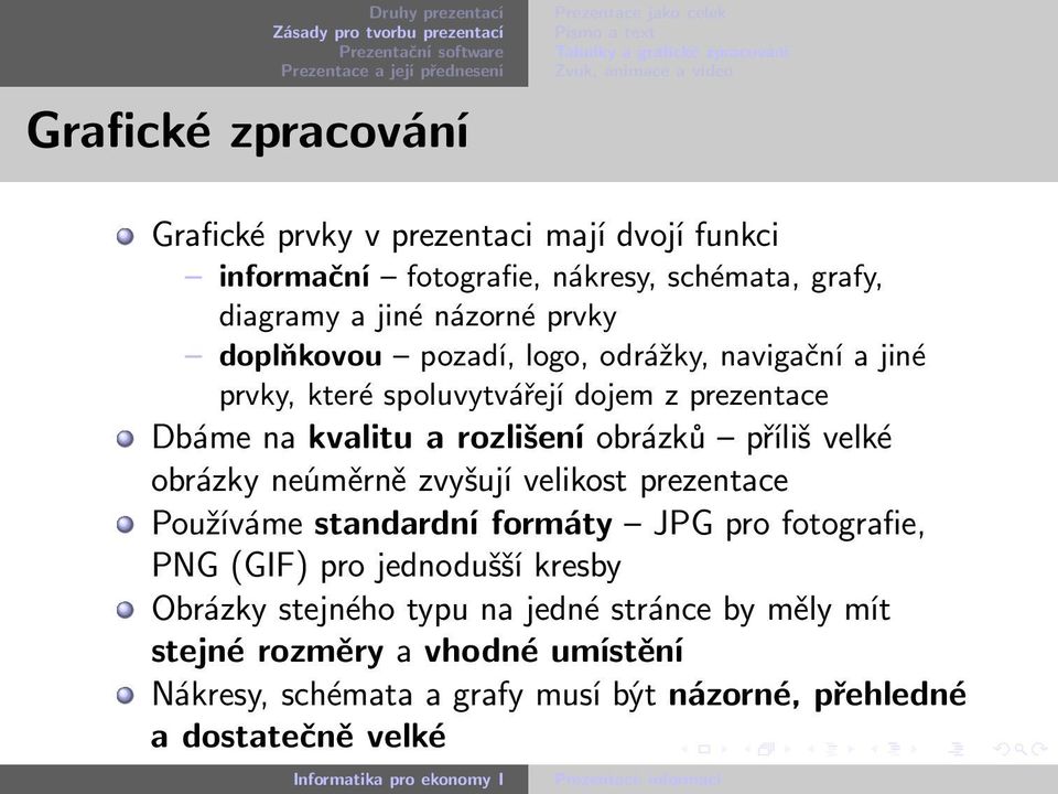 příliš velké obrázky neúměrně zvyšují velikost prezentace Používáme standardní formáty JPG pro fotografie, PNG (GIF) pro jednodušší kresby