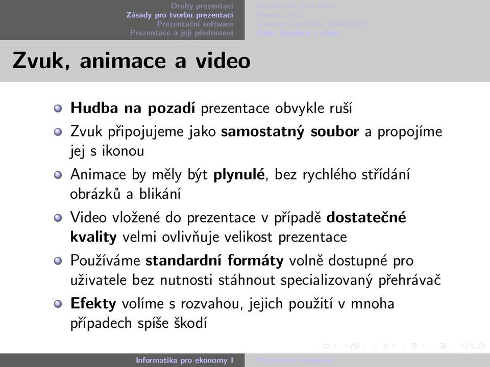 dostatečné kvality velmi ovlivňuje velikost prezentace Používáme standardní formáty volně dostupné pro