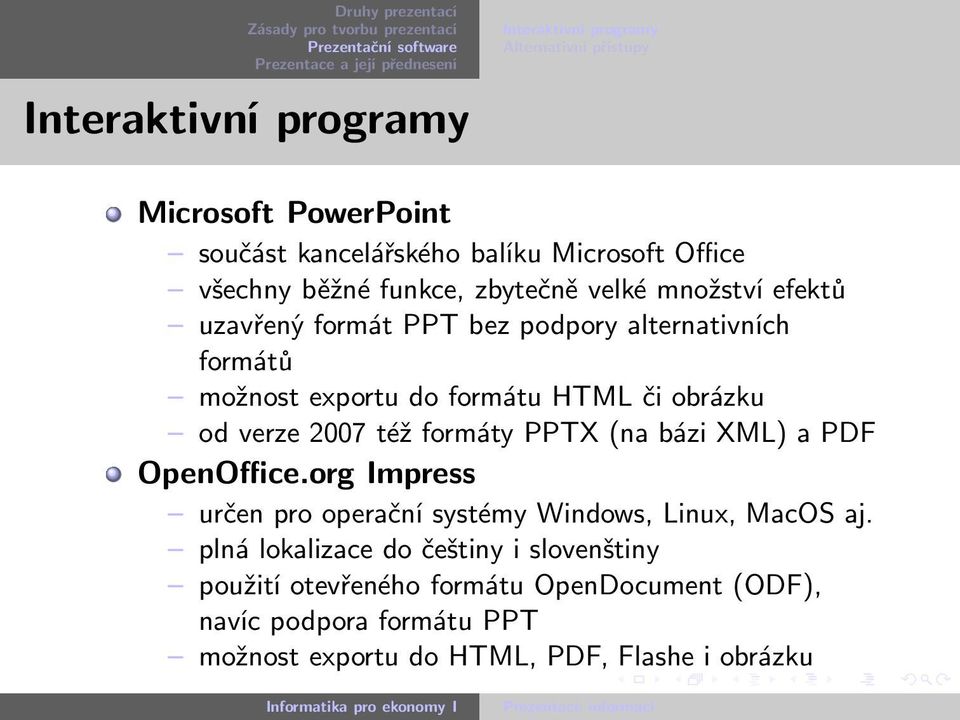 od verze 2007 též formáty PPTX (na bázi XML) a PDF OpenOffice.org Impress určen pro operační systémy Windows, Linux, MacOS aj.