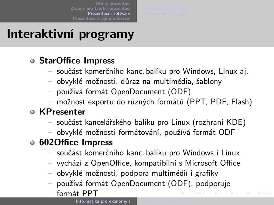 kancelářského balíku pro Linux (rozhraní KDE) obvyklé možnosti formátování, používá formát ODF 602Office Impress součást komerčního kanc.