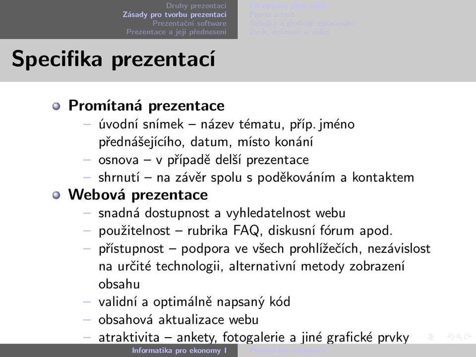 prezentace snadná dostupnost a vyhledatelnost webu použitelnost rubrika FAQ, diskusní fórum apod.