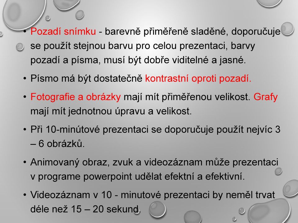 Grafy mají mít jednotnou úpravu a velikost. Při 10-minútové prezentaci se doporučuje použít nejvíc 3 6 obrázků.