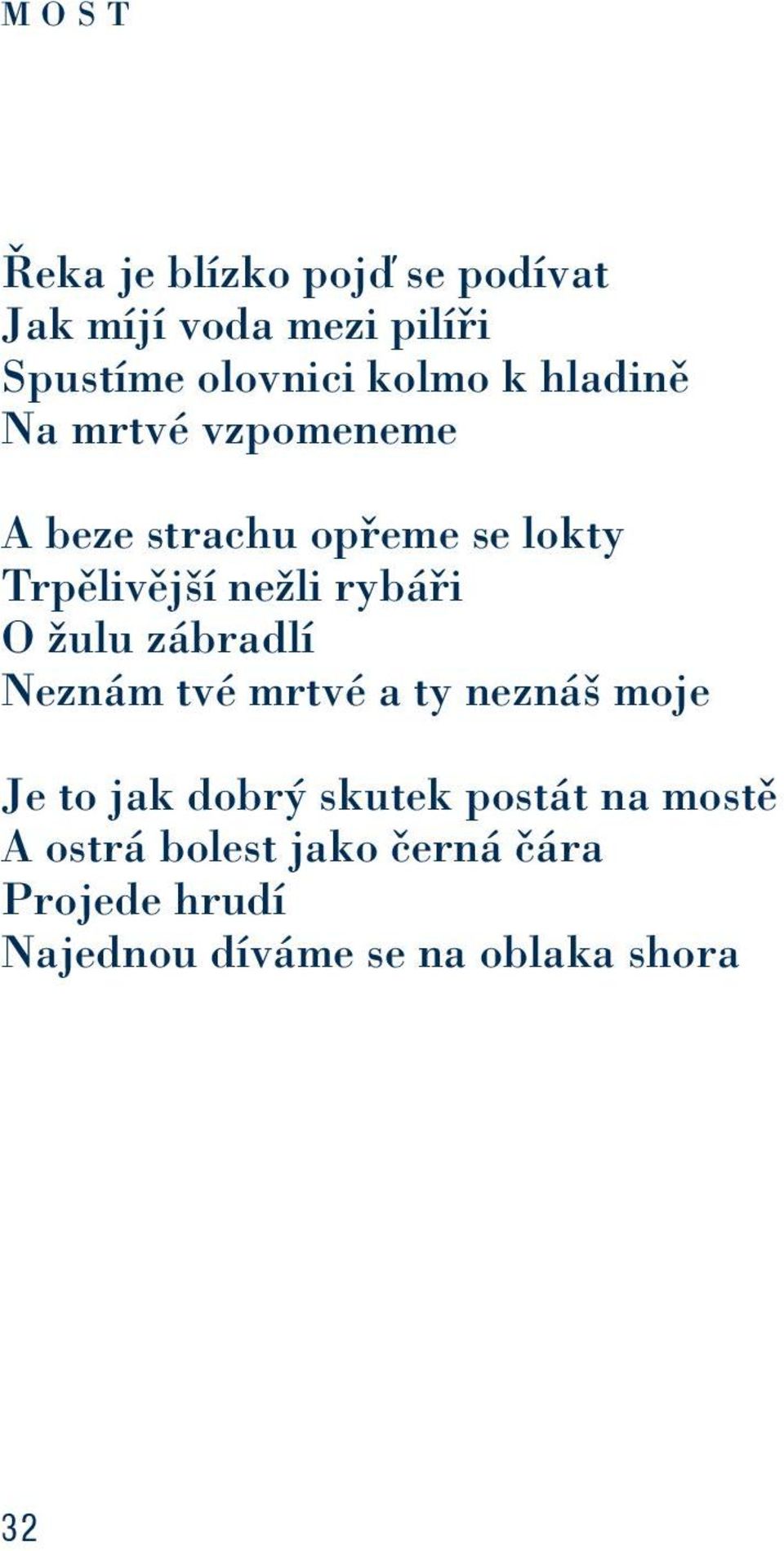 rybáři O žulu zábradlí Neznám tvé mrtvé a ty neznáš moje Je to jak dobrý skutek postát