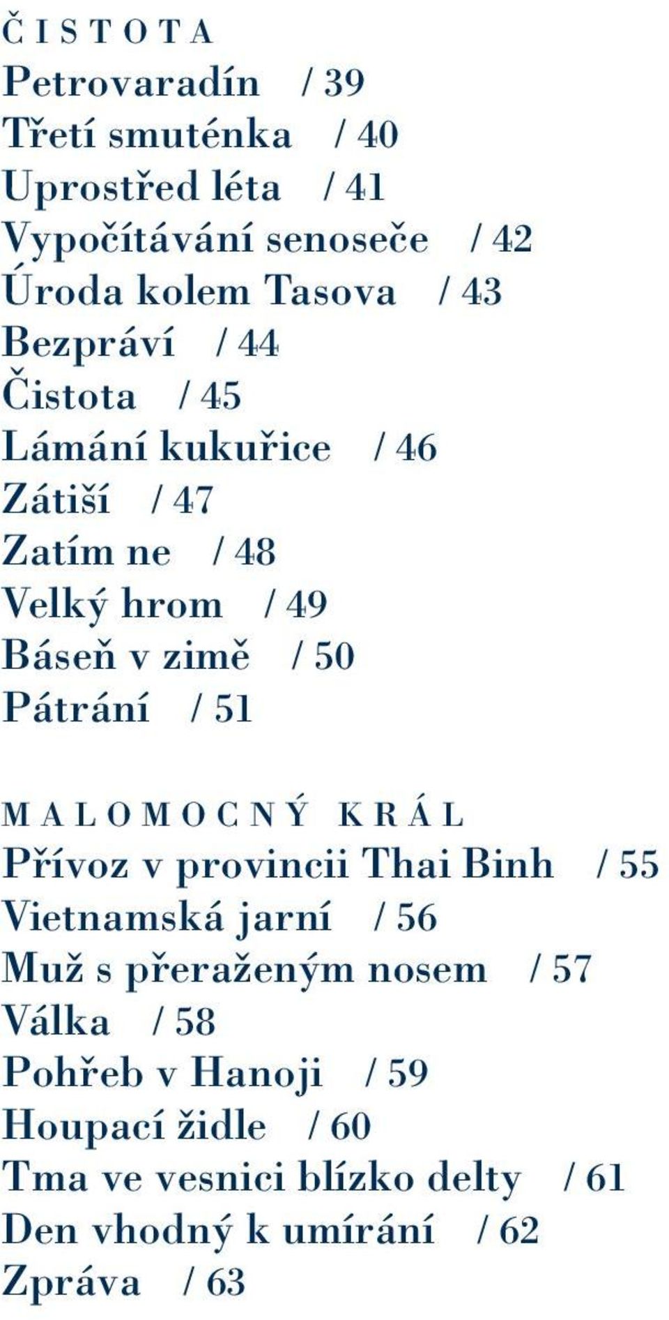 Pátrání / 51 M A L O M O C N Ý K R Á L Přívoz v provincii Thai Binh / 55 Vietnamská jarní / 56 Muž s přeraženým nosem