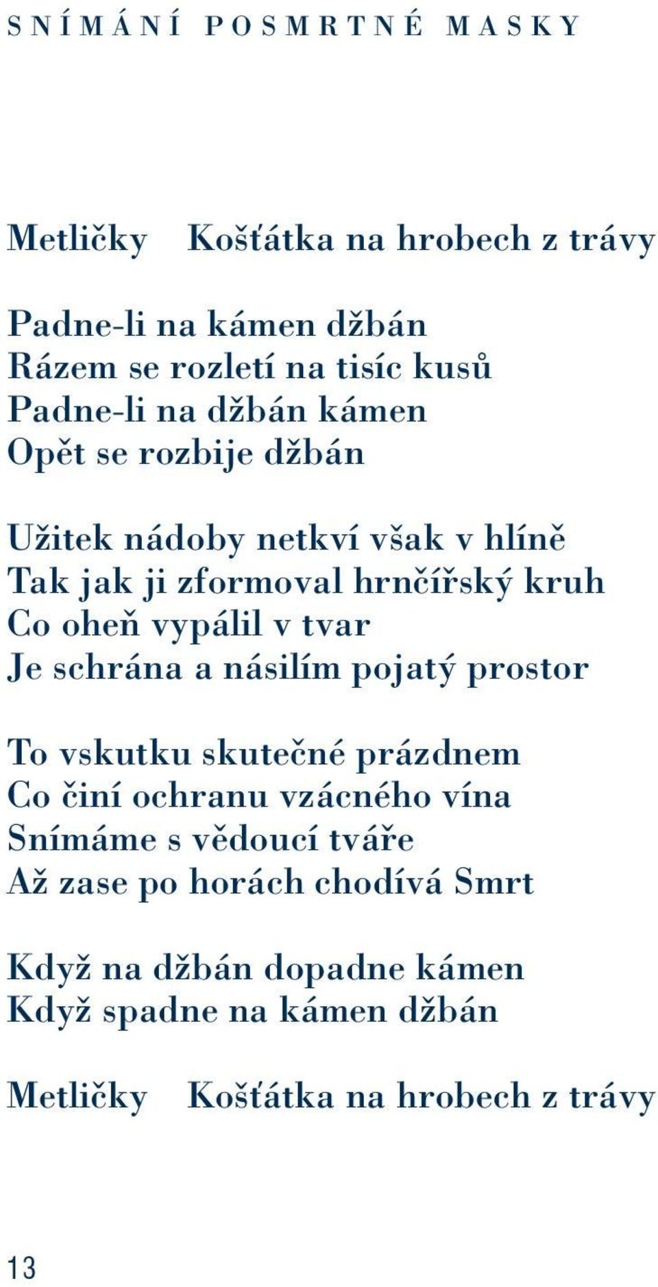 vypálil v tvar Je schrána a násilím pojatý prostor To vskutku skutečné prázdnem Co činí ochranu vzácného vína Snímáme s vědoucí