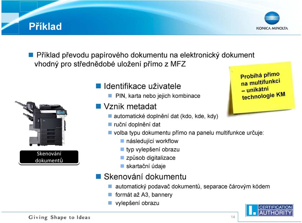 dokumentu přímo na panelu multifunkce určuje: následující workflow typ vylepšení obrazu způsob digitalizace skartační údaje Skenování