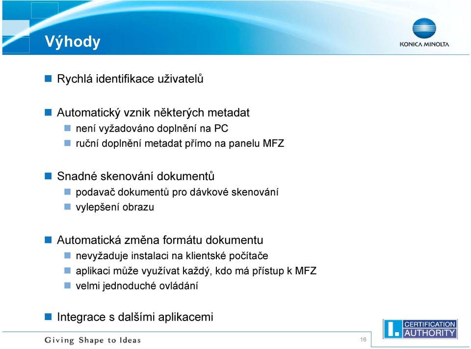 skenování vylepšení obrazu Automatická změna formátu dokumentu nevyžaduje instalaci na klientské