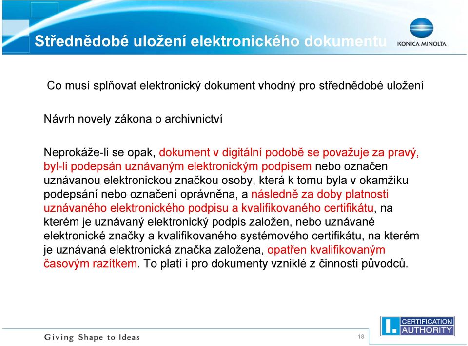 označení oprávněna, a následně za doby platnosti uznávaného elektronického podpisu a kvalifikovaného certifikátu, na kterém je uznávaný elektronický podpis založen, nebo uznávané