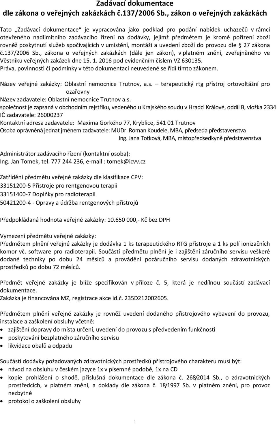 pořízení zboží rovněž poskytnutí služeb spočívajících v umístění, montáži a uvedení zboží do provozu dle 27 zákona č.137/2006 Sb.