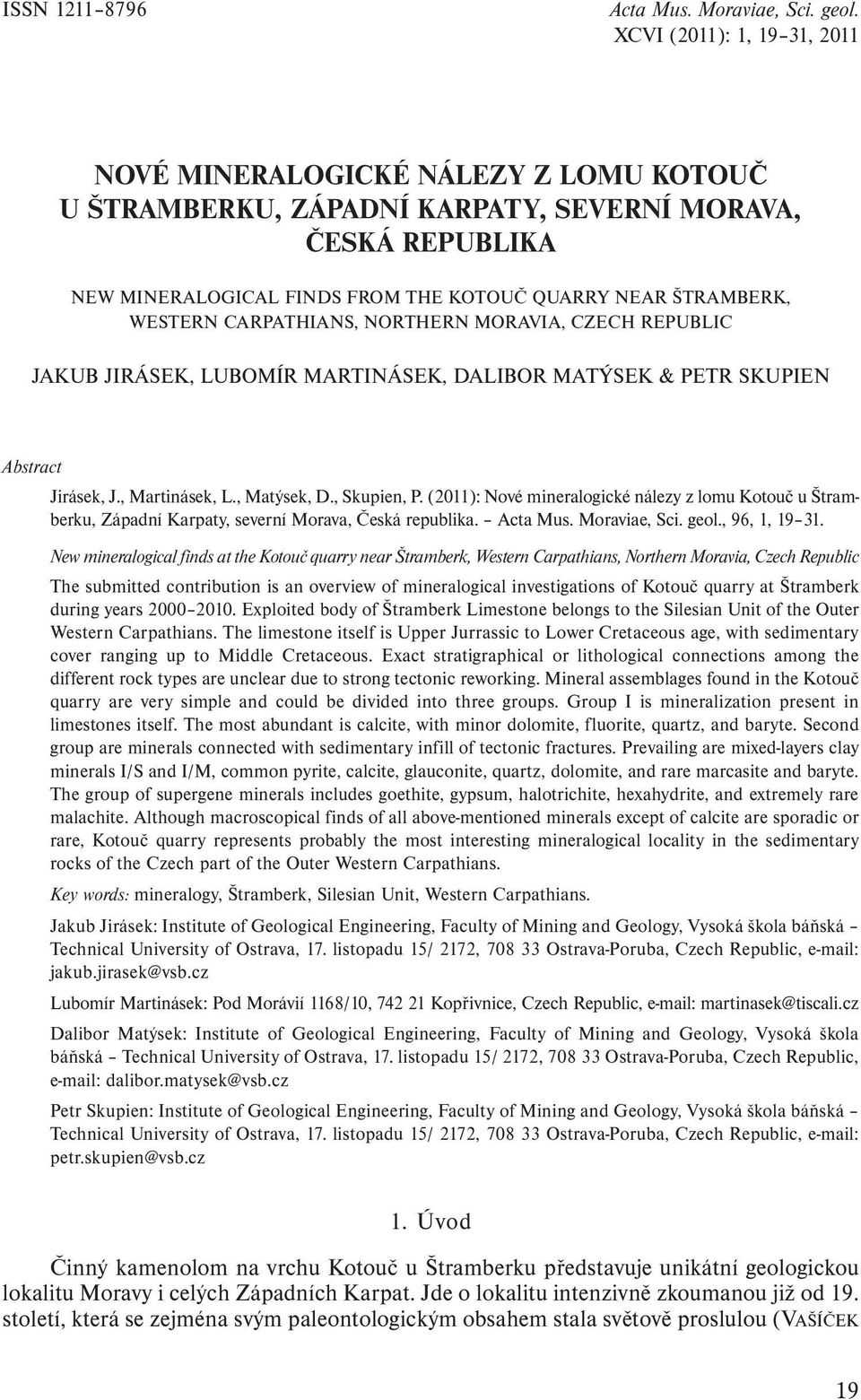 (2011): Nové mineralogické nálezy z lomu Kotouč u Štram - berku, Západní Karpaty, severní Morava, Česká republika., 96, 1, 19 31.