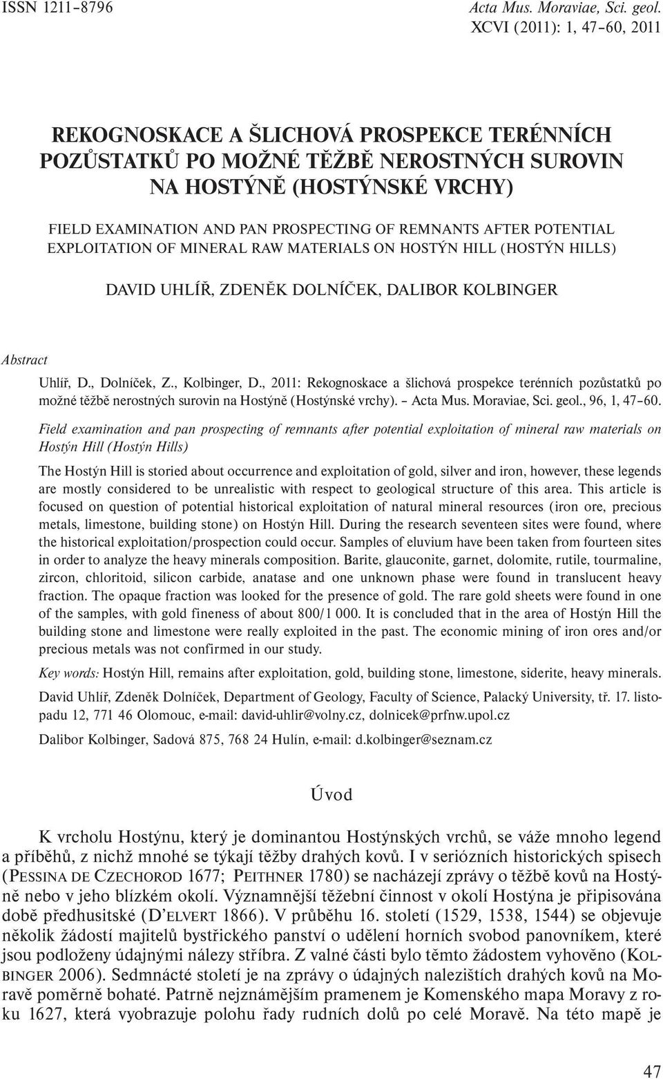 , 2011: Rekognoskace a šlichová prospekce terénních pozůstatků po možné těžbě nerostných surovin na Hostýně (Hostýnské vrchy)., 96, 1, 47 60.