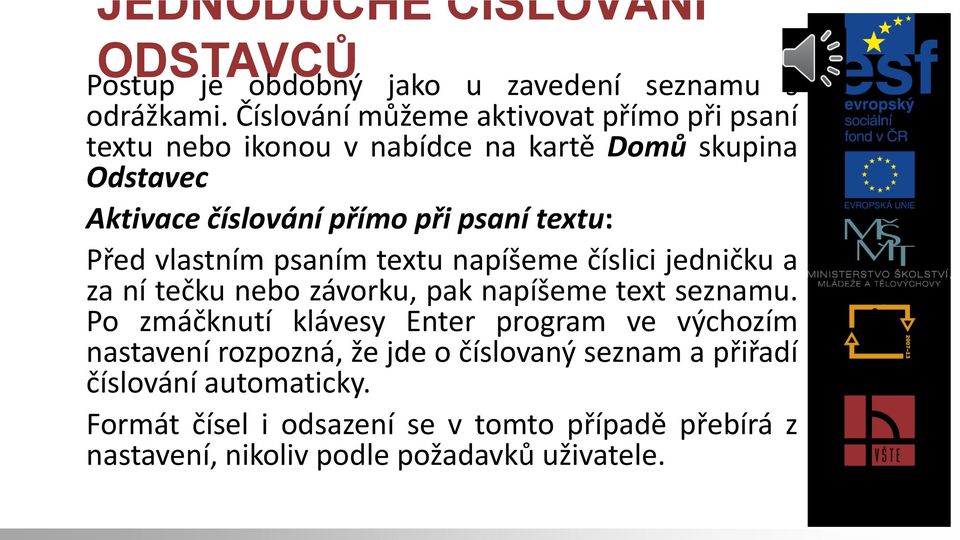 textu: Před vlastním psaním textu napíšeme číslici jedničku a za ní tečku nebo závorku, pak napíšeme text seznamu.