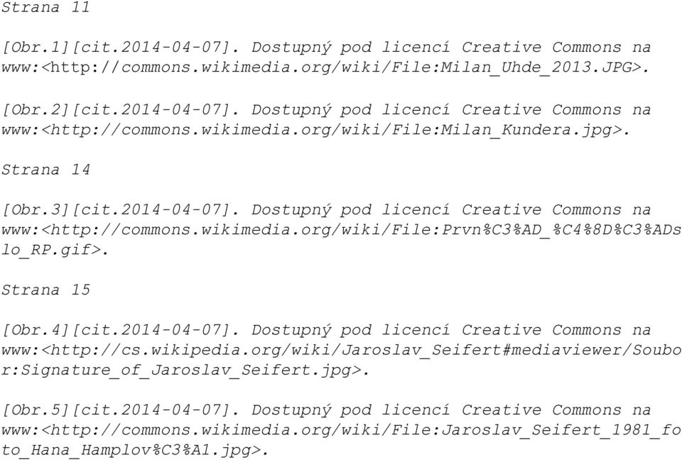 2014-04-07]. Dostupný pod licencí Creative Commons na www:<http://cs.wikipedia.org/wiki/jaroslav_seifert#mediaviewer/soubo r:signature_of_jaroslav_seifert.jpg>. [Obr.5][cit.2014-04-07]. Dostupný pod licencí Creative Commons na www:<http://commons.