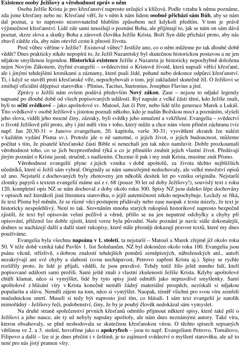 Lidé zde sami neusilují o poznání Boha, ale přijímají to, jak se nám on sám dává poznat, skrze slova a skutky Boha a zároveň člověka Ježíše Krista.