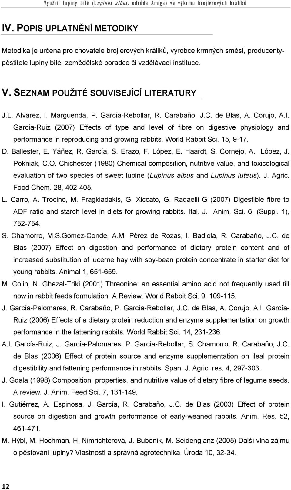 World Rabbit Sci. 15, 9-17. D. Ballester, E. Yáñez, R. García, S. Erazo, F. López, E. Haardt, S. Cornejo, A. López, J. Pokniak, C.O.