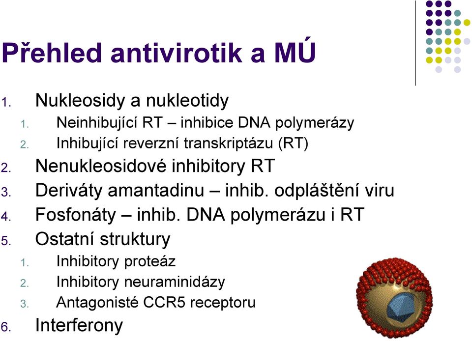 Nenukleosidové inhibitory RT 3. Deriváty amantadinu inhib. odpláštění viru 4.