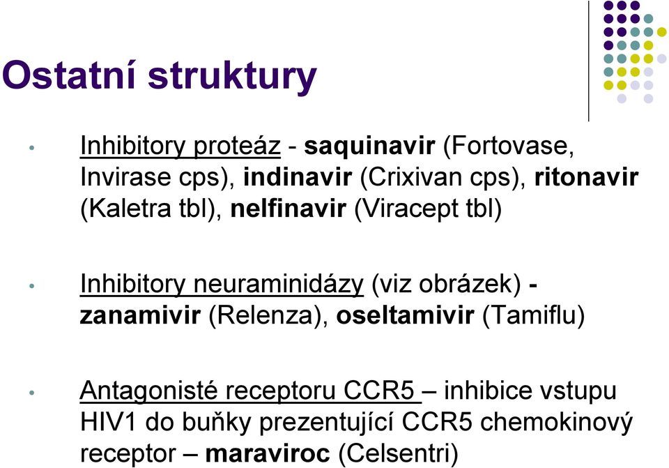 neuraminidázy (viz obrázek) - zanamivir (Relenza), oseltamivir (Tamiflu) Antagonisté