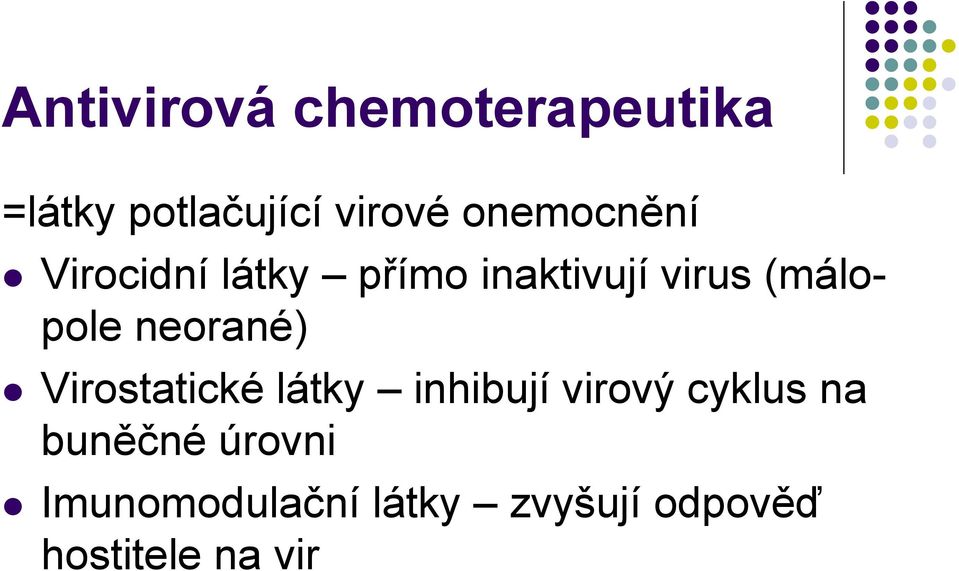 (málopole neorané) Virostatické látky inhibují virový
