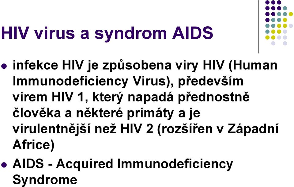 přednostně člověka a některé primáty a je virulentnější než HIV 2