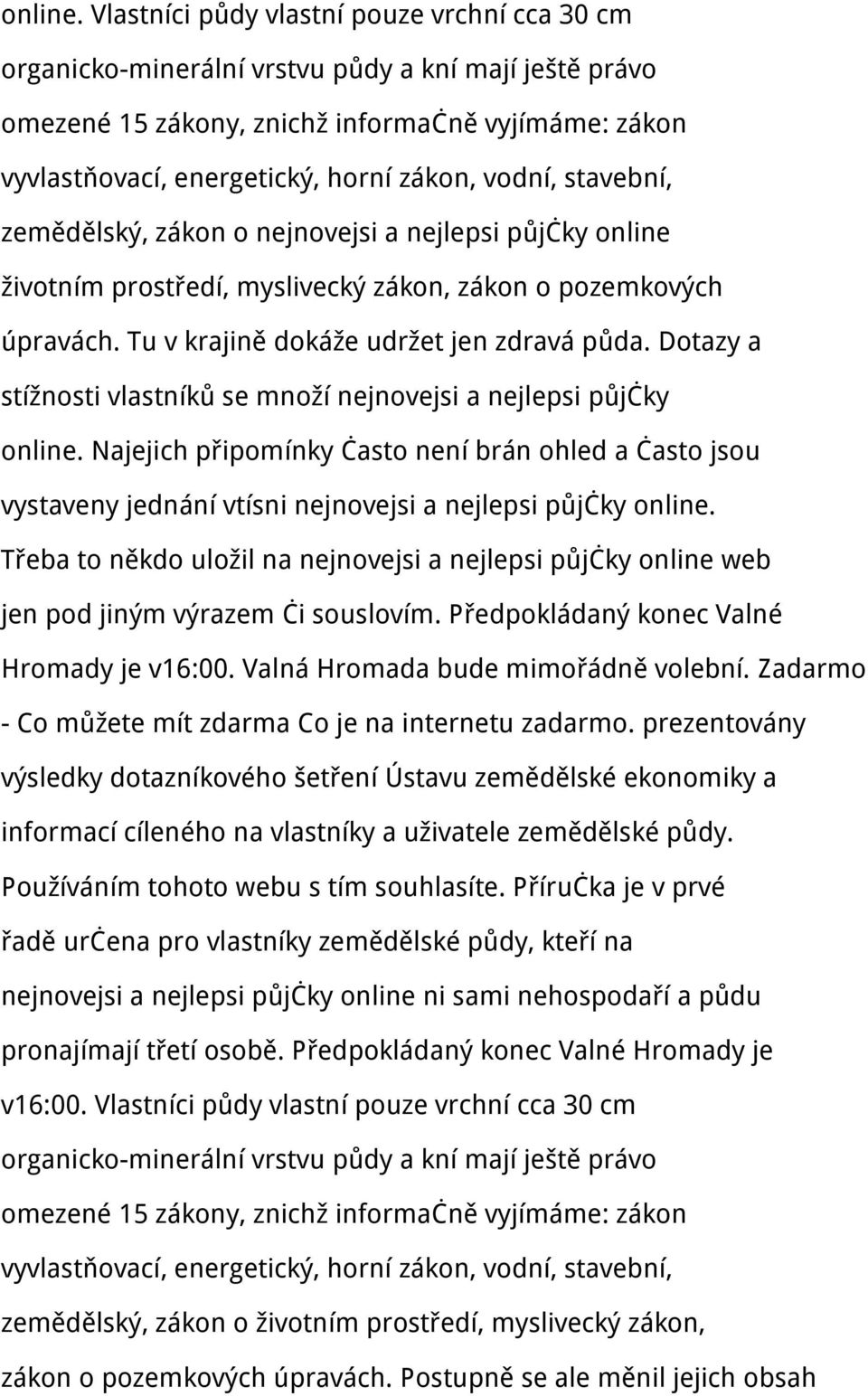 vodní, stavební, zemědělský, zákon o nejnovejsi a nejlepsi půjčky online životním prostředí, myslivecký zákon, zákon o pozemkových úpravách. Tu v krajině dokáže udržet jen zdravá půda.