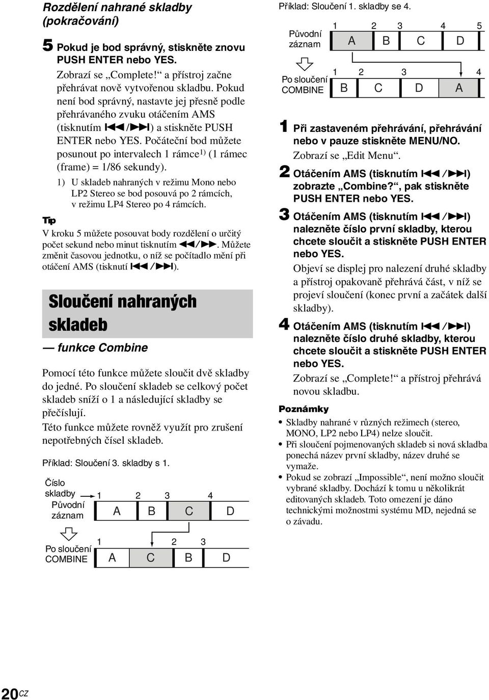Počáteční bod můžete posunout po intervalech 1 rámce 1) (1 rámec (frame) = 1/86 sekundy).