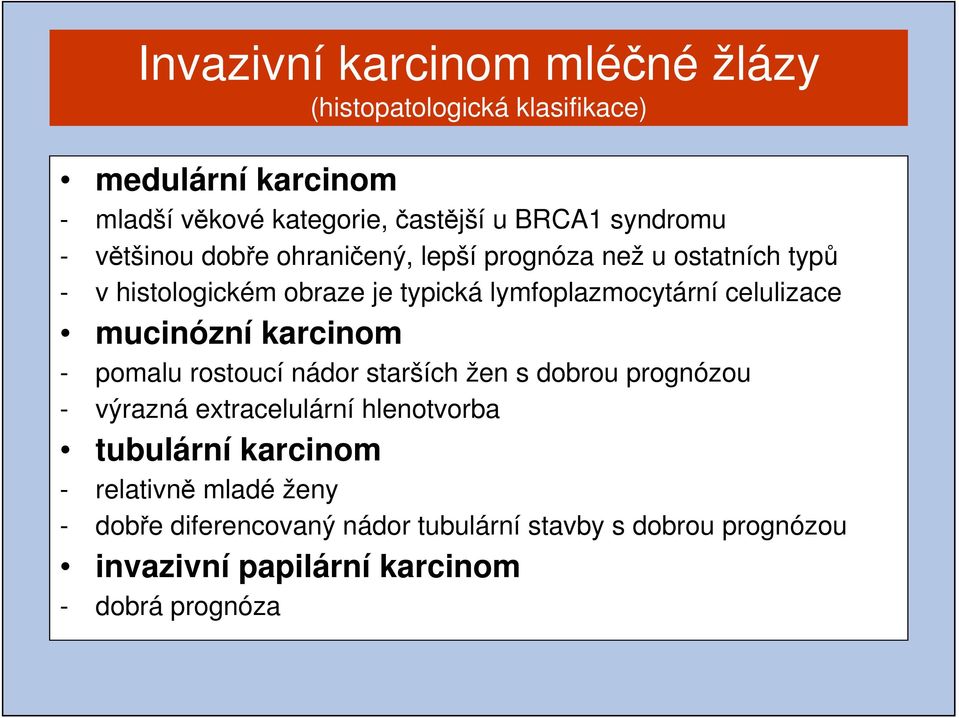 celulizace mucinózní karcinom - pomalu rostoucí nádor starších žen s dobrou prognózou - výrazná extracelulární hlenotvorba tubulární