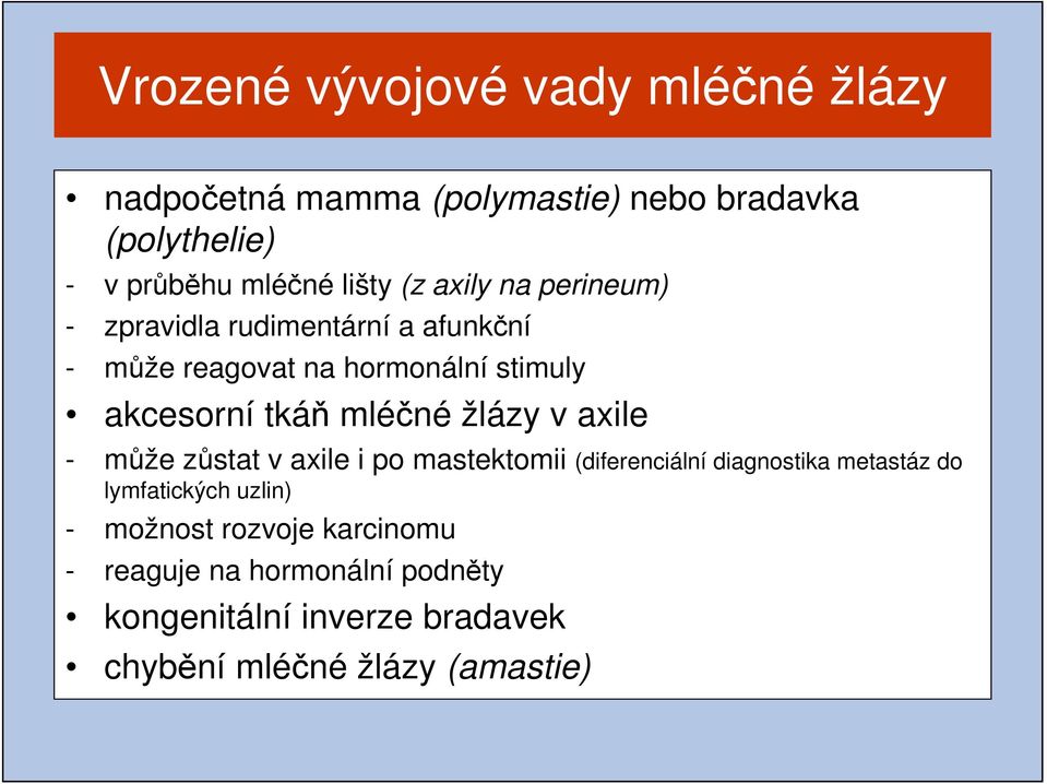 mléčné žlázy v axile - může zůstat v axile i po mastektomii (diferenciální diagnostika metastáz do lymfatických