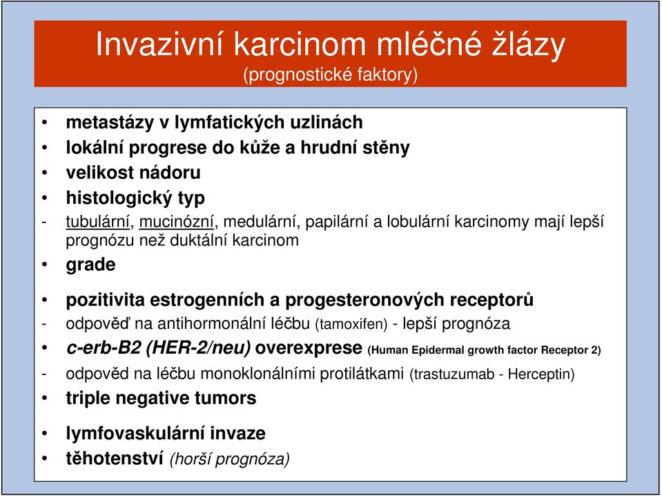 estrogenních a progesteronových receptorů - odpověď na antihormonální léčbu (tamoxifen) - lepší prognóza c-erb-b2 (HER-2/neu) overexprese (Human