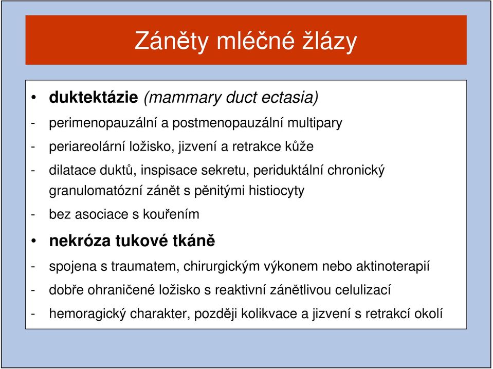 pěnitými histiocyty - bez asociace s kouřením nekróza tukové tkáně - spojena s traumatem, chirurgickým výkonem nebo