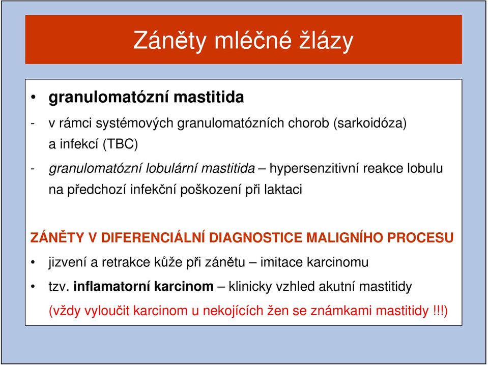 laktaci ZÁNĚTY V DIFERENCIÁLNÍ DIAGNOSTICE MALIGNÍHO PROCESU jizvení a retrakce kůže při zánětu imitace karcinomu