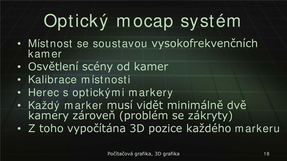 Každý marker musí vidět minimálně dvě kamery zároveň (problém se