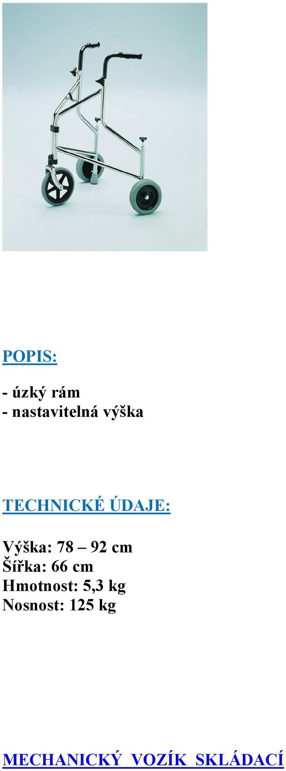 Výška: 78 92 cm Šířka: 66 cm