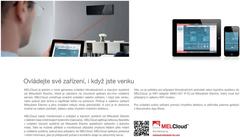 Přístup k vašemu zařízení Mitsubishi Electric a jeho ovládání nebyly nikdy jednodušší. A nyní je to dokonce možné na vašem počítači, tabletu nebo chytrém mobilním telefonu.