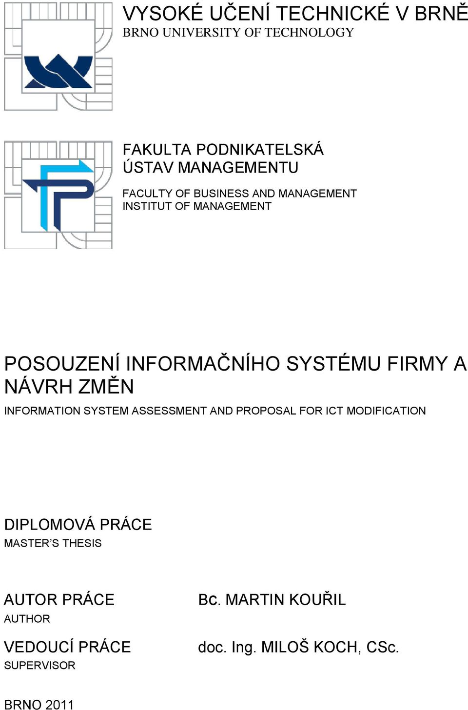NÁVRH ZMĚN INFORMATION SYSTEM ASSESSMENT AND PROPOSAL FOR ICT MODIFICATION DIPLOMOVÁ PRÁCE MASTER S